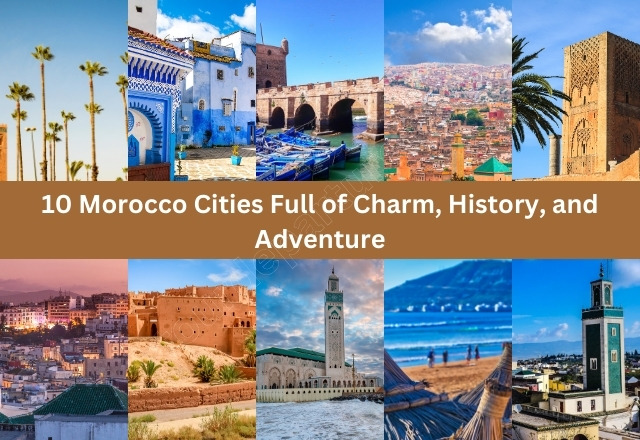 10 Morocco Cities Full of Charm, History, and Adventure tourdeparture